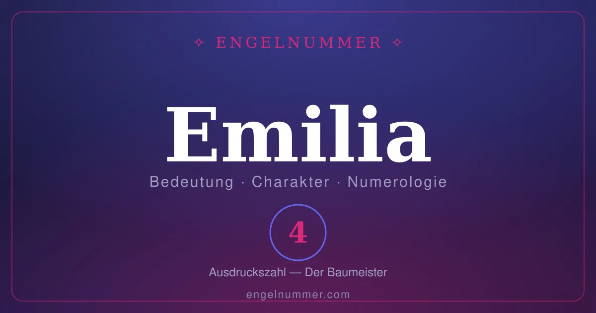 Der Name Emilia — Bedeutung, Charakter und Numerologie