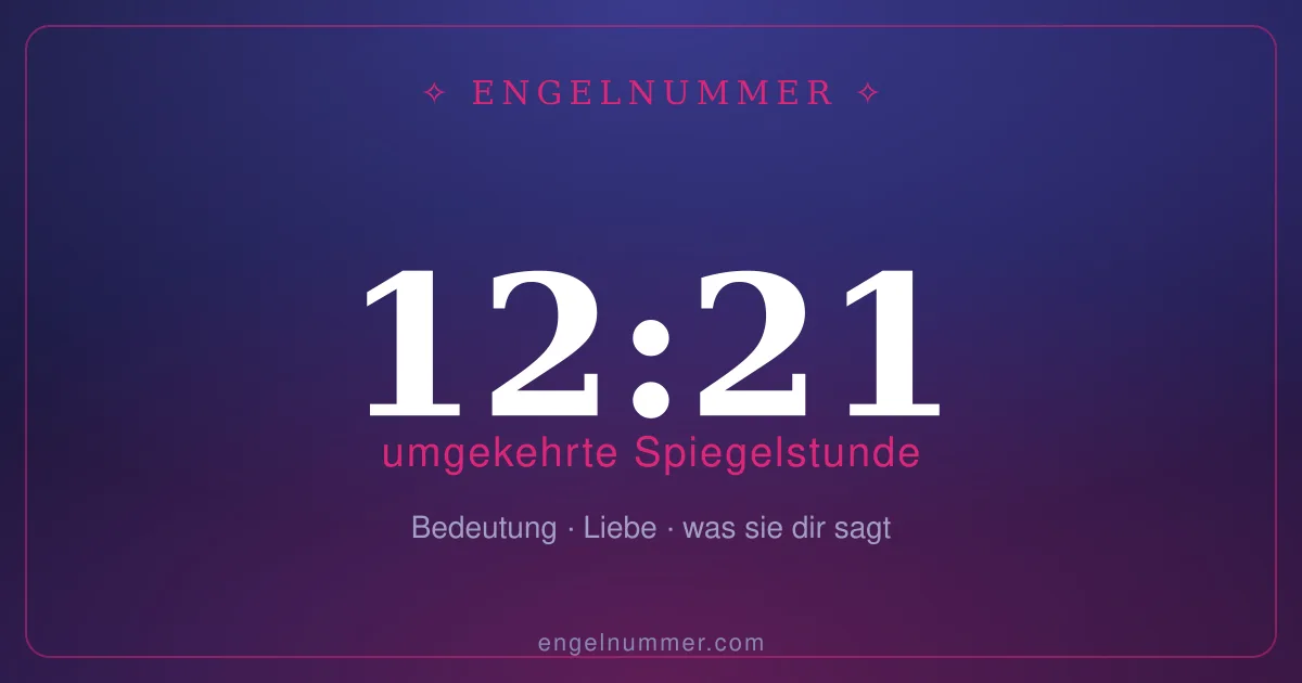12:21 auf der Uhr — Bedeutung der Spiegelstunde