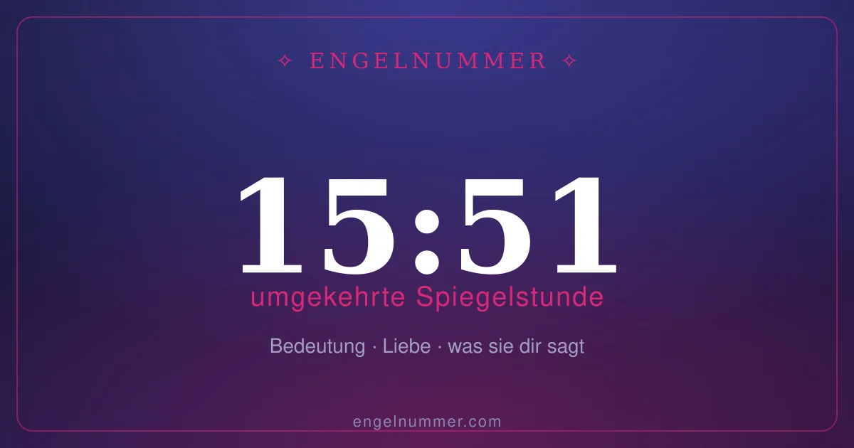 15:51 auf der Uhr — Bedeutung der Spiegelstunde