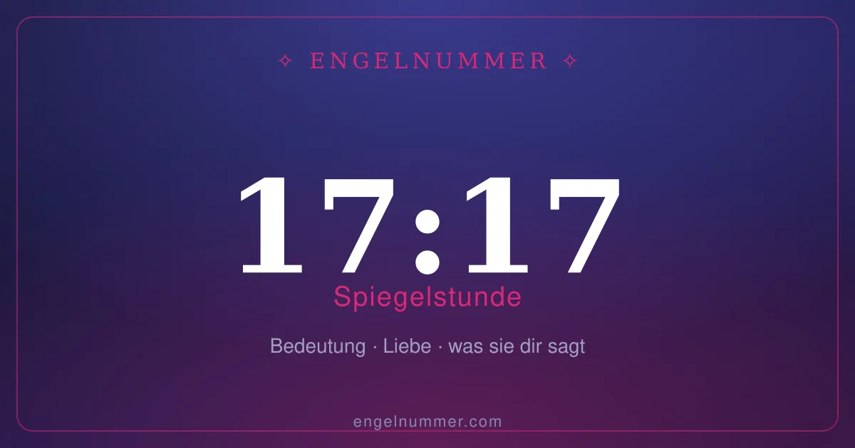 17:17 auf der Uhr — Bedeutung der Spiegelstunde