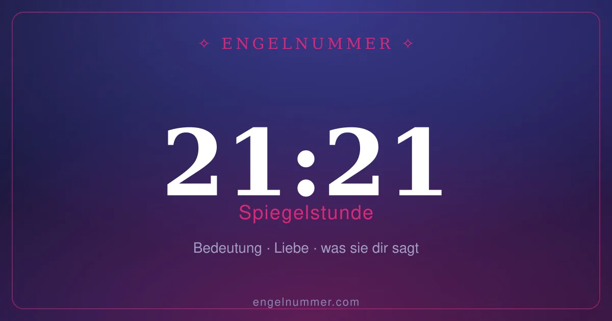 21:21 auf der Uhr — Bedeutung der Spiegelstunde